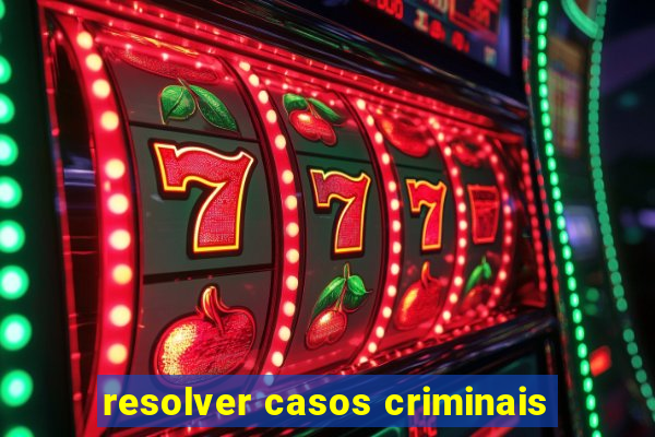 resolver casos criminais